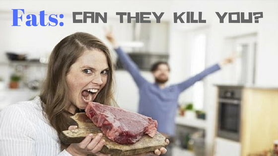 Fats: Can they kill you?